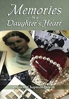 Memories in a Daughter's Heart: Navigating the journey of parental aging and surviving the aftermath from grief to reality 153976639X Book Cover