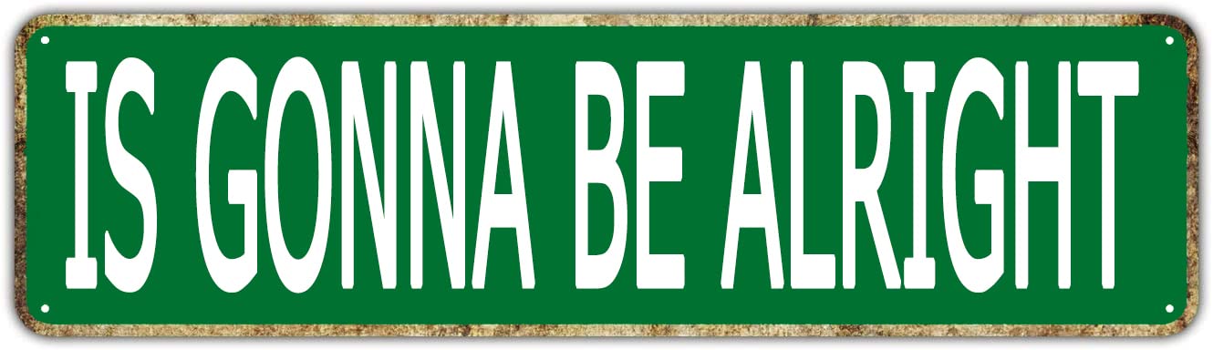 is Gonna Be Alright Retro Tin Signs Aluminum Metal Sign for Home Living Room Garden Wall Yard Pub Club Decor 4x16 Inch