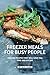 Freezer Meals for Busy People: Freezer Recipes That Will Save You Time and Effort (English Edition)