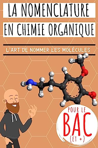 La nomenclature en chimie organique: Idéal BAC! Apprendre à nommer les molécules de chimie organique avec des méthodes expliquées pas à pas et s'entrainer avec 100 exercices corrigés