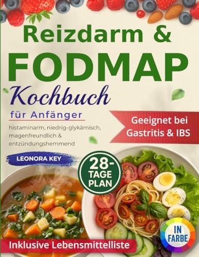 Reizdarm & FODMAP Kochbuch für Anfänger: 28-Tage-Plan – histaminarm, niedrig-glykämisch, magenfreundlich & entzündungshemmend. Geeignet bei Gastritis & IBS. Inklusive Lebensmittelliste