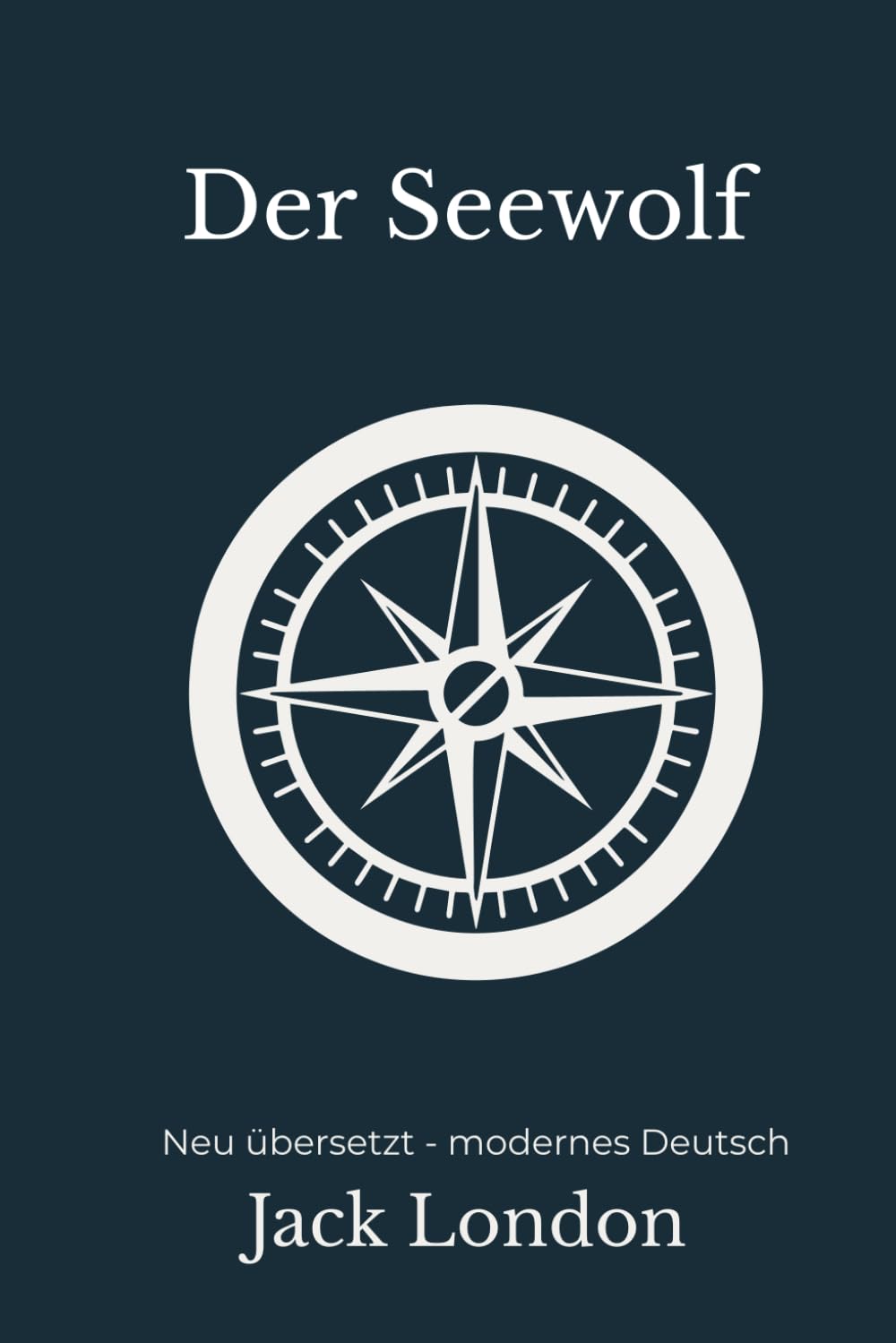 Der Seewolf: Eine moderne deutsche Übersetzung des Klassikers von Jack London