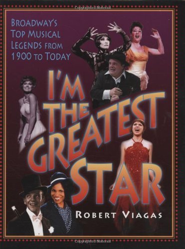 I'm the Greatest Star: Broadway's Top Musical Legends from 1900 to Today      Kindle Edition
