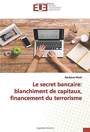 Le secret bancaire: blanchiment de capitaux, financement du terrorisme