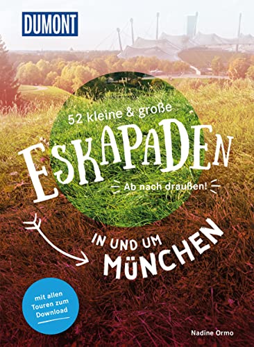 52 kleine & große Eskapaden in und um München: Ab nach draußen! (DUMONT Eskapaden)