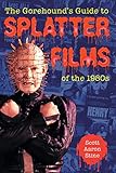 The Gorehound's Guide to Splatter Films of the 1980s