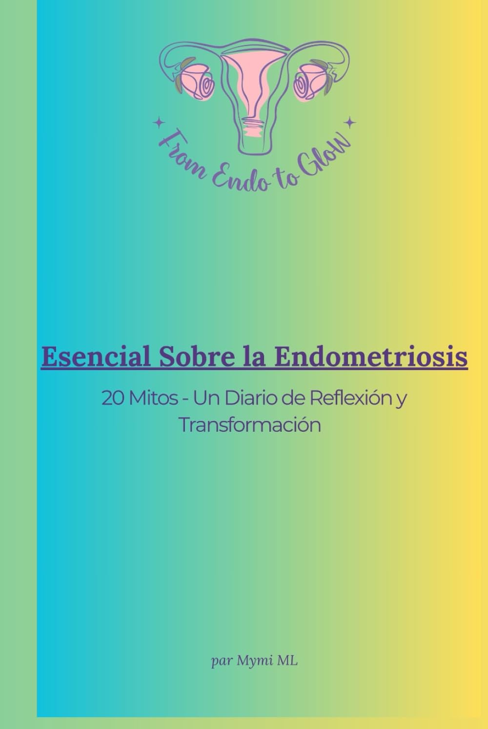 ESENCIAL SOBRE LA ENDOMETRIOSE: 20 Mitos - Un diario de Reflexión y Transformación