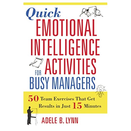 Quick Emotional Intelligence Activities for Busy Managers: 50 Team Exercises That Get Results in Just 15 Minutes