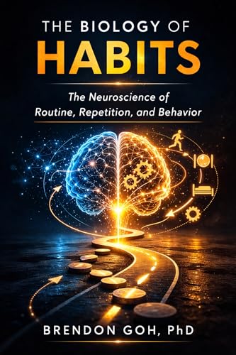 The Biology of Habits: The Neuroscience of Routine, Repetition, and Behavior
