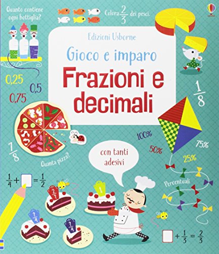 Frazioni e decimali. Gioco e imparo. Con adesivi. Ediz. a color