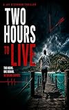 Two Hours To Live: Two Hours - One Demand - No Second Chances