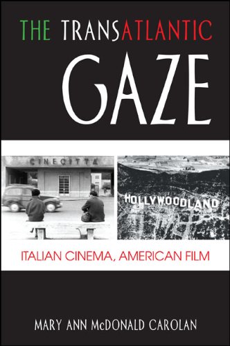 The Transatlantic Gaze: Italian Cinema, American Film (SUNY series in Italian/American Culture)