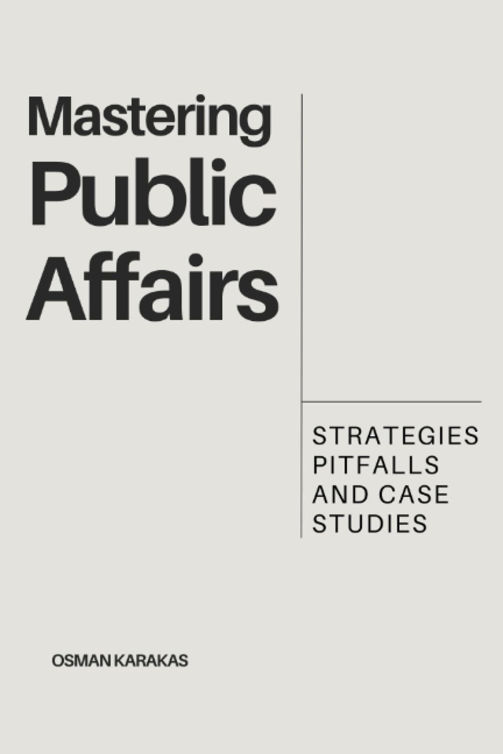 MASTERING PUBLIC AFFAIRS: Strategies, Pitfalls and Case Studies ...