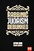 Rabbinic Judaism Debunked: Debunking the myth of Rabbinic Oral Law (Quick-Read Collection)