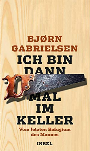 Ich bin dann mal im Keller: Vom letzten Refugium des Mannes Ich bin dann mal im Keller: Vom letzten Refugium des Mannes