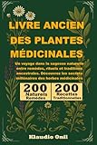  LIVRE ANCIEN DES PLANTES MÉDICINALES: Un voyage dans la sagesse naturelle entre remèdes, rituels et traditions ancestrales. Découvrez les secrets millénaires des herbes médicinales