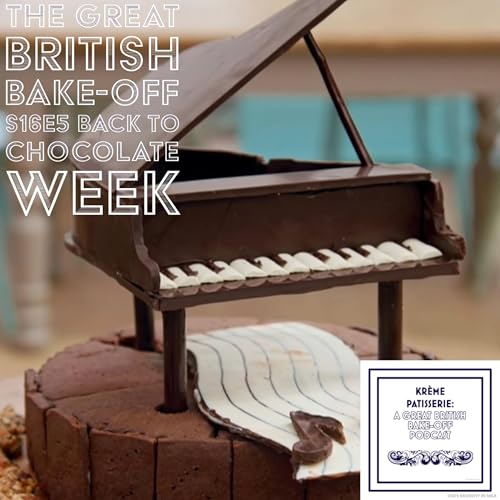 Krème Patisserie: A Great British Bake-Off Podcast Series 16 Episode 5: Chocolate Week