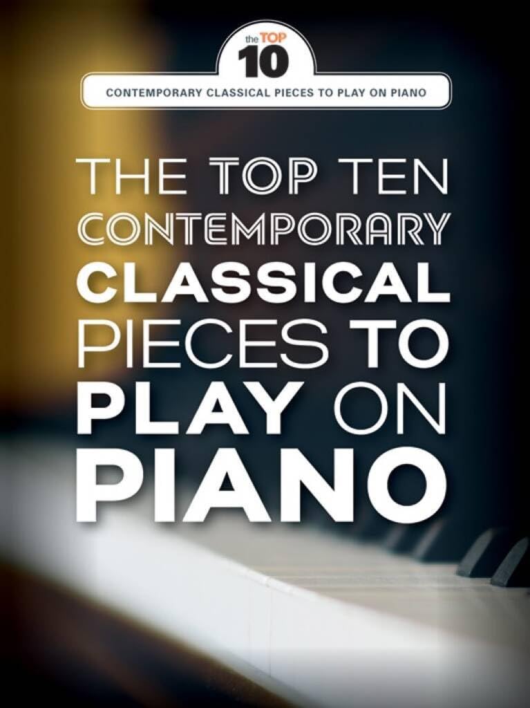The Top Ten Contemporary Classical Pieces To Play On Piano: Top 10