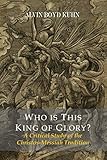 Who Is This King of Glory? a Critical Study of the Christos-Messiah Tradition