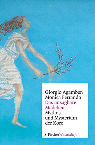 Das unsagbare Mädchen: Mythos und Mysterium der Kore (Fischer Wissenschaft) Das unsagbare Mädchen: Mythos und Mysterium der Kore (Fischer Wissenschaft)