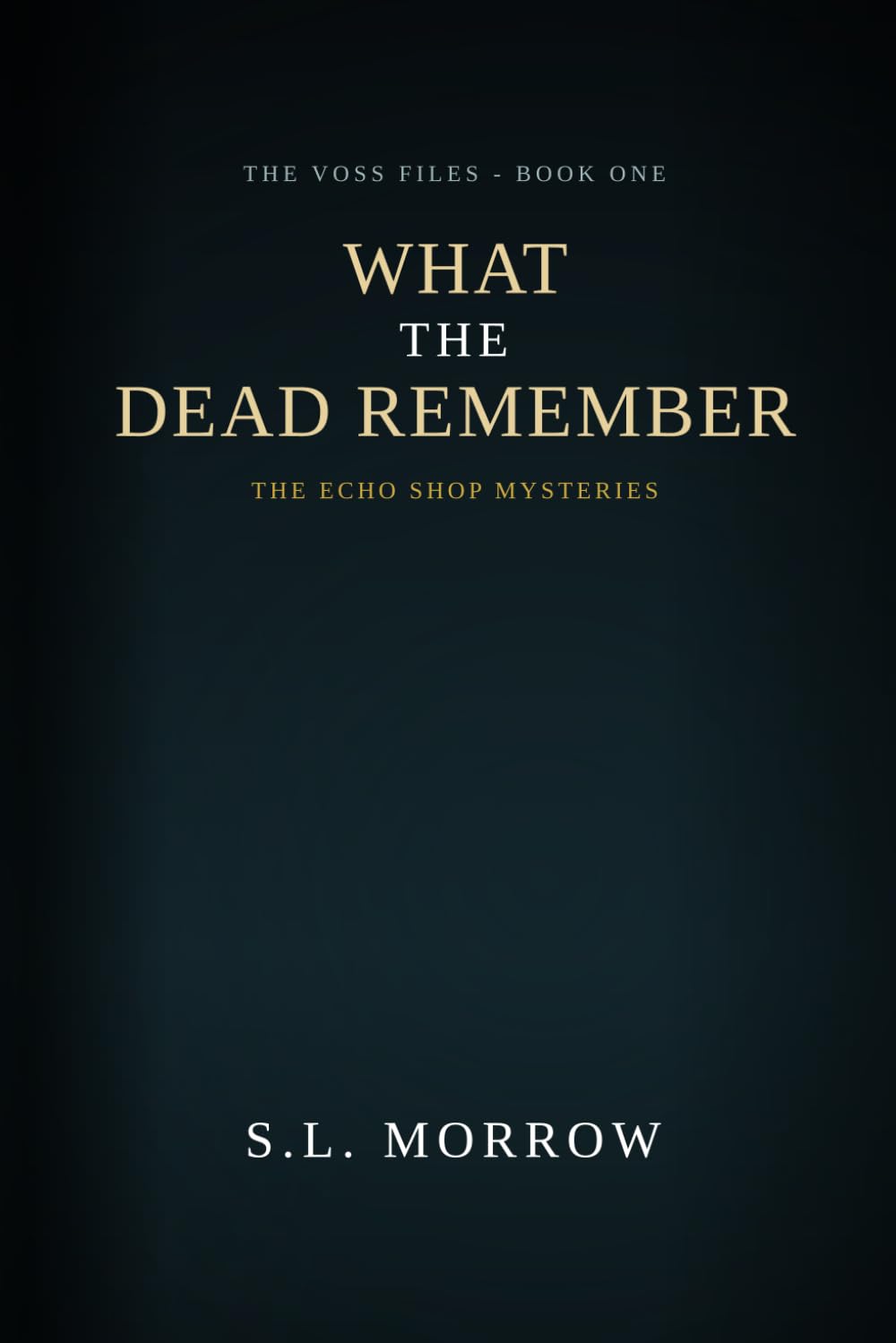 What The Dead Remember: The Voss Files - Book One: 1