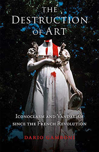 Télécharger The Destruction of Art: Iconoclasm and Vandalism since the French Revolution (Picturing History) (En Livre PDF Gratuit
