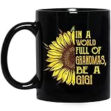 In A World Full Of Grandmas Be A Gigi Sunflower Coffee Mug Gift 11 oz Unique Gift ideas Coffee Mugs Tea Cup Black