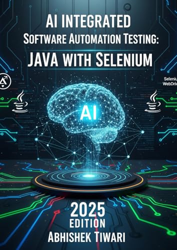 AI Integrated Software Automation Testing JAVA with Selenium: Selenium WebDriver with JAVA | Software Automation Testing with AI Tools | TestNG ... 2025 | Code with AI | Auto Coding with AI