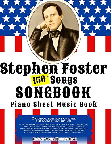 150+ Stephen Foster Songs Songbook - Piano Sheet Music Book: Includes Beautiful Dreamer, Oh! Susanna, Camptown Races, Old Folks At Home, etc. (Singing & Musical Lessons)