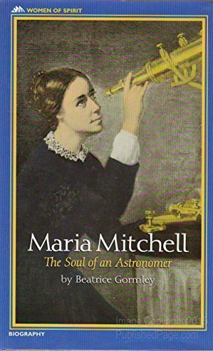 Télécharger Maria Mitchell: The Soul of an Astronomer (Women of Spirit) by Beatrice Gormley (1995-08-02) PDF