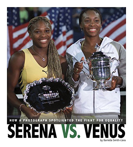 Serena vs. Venus: How a Photograph Spotlighted the Fight for Equality (Captured History Sports) Serena vs. Venus: How a Photograph Spotlighted the Fight for Equality (Captured History Sports)