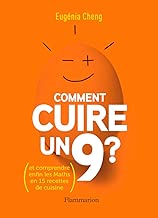 Download Comment cuire un 9 ?: (et comprendre enfin les Maths en 15 recettes de cuisine) (SCIENCE POPULAI) PDF