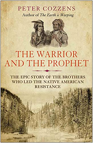 The Warrior And The Prophet: The Epic Story Of The Brothers Who Led The Native American Resistance