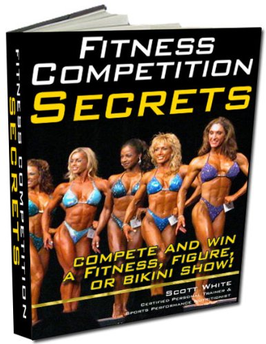 Everything You Must Know to Win a Fitness, Bikini, Figure Competition: If you want to learn the basics and know how to eat, sleep, train, and do your best. ... Book Today! (Fitness Competition Secrets 1)