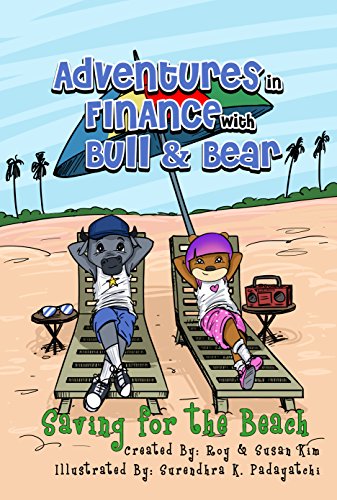 Adventures in Finance with Bull & Bear: Saving for the Beach by [Roy Kim, Susan Kim, Surendhar Padayatchi]