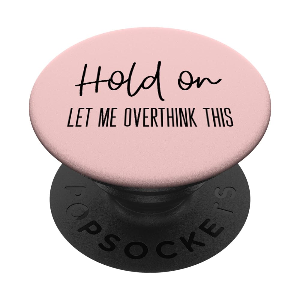 Funny Anxiety Design for Women Hold On Let Me Overthink This PopSockets Adhesive PopGrip