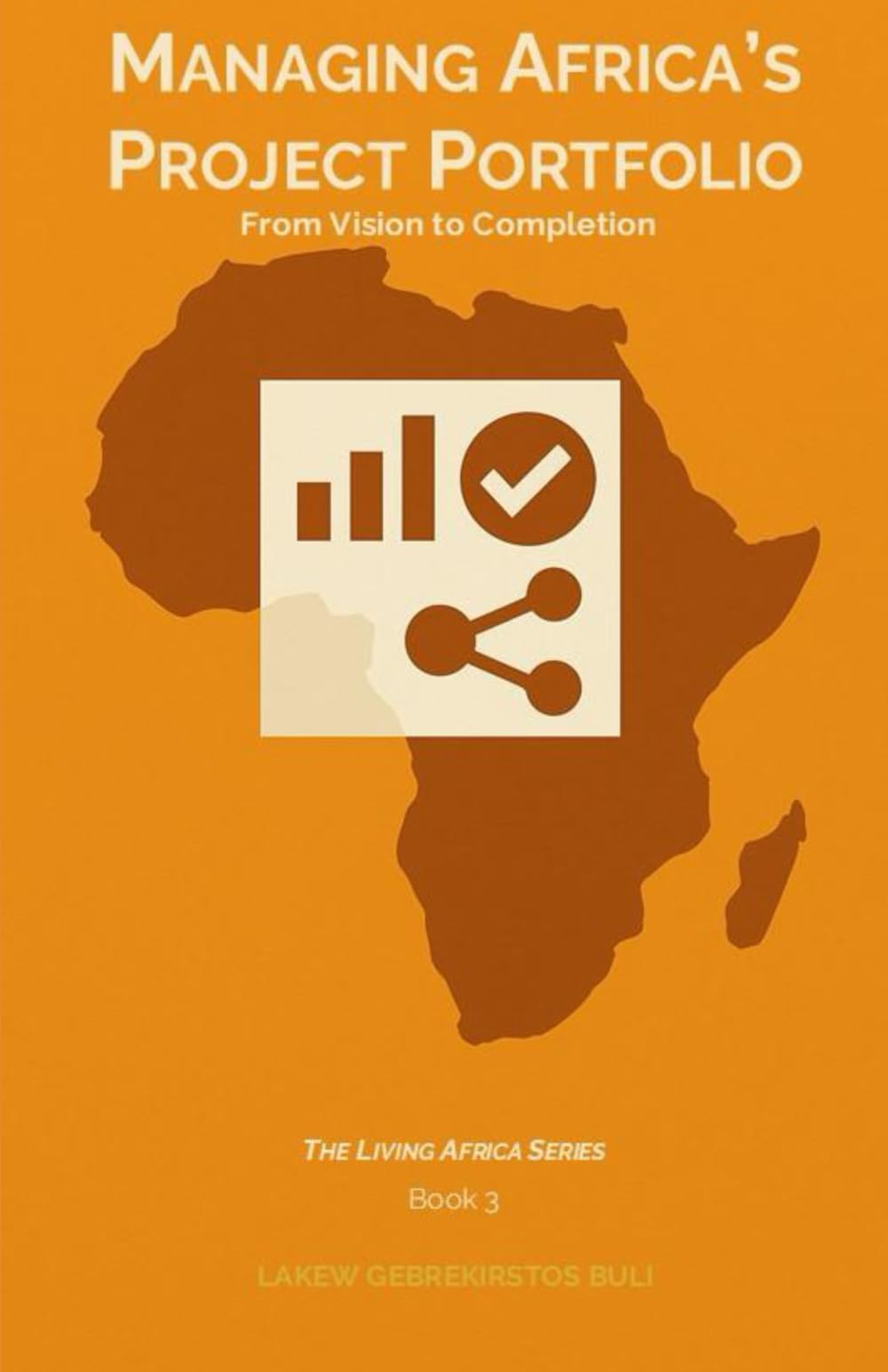 Managing Africa’s Project Portfolio: From Vision To Completion (The Living Africa Series)
