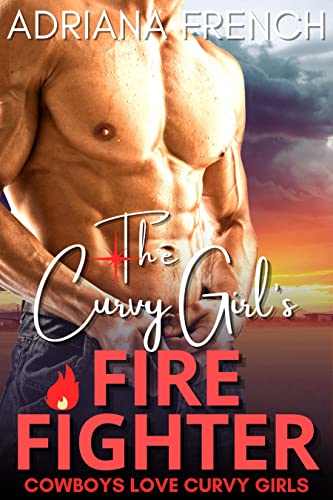Rescued by the Cowboy Firefighter: A Firefighter Curvy Girl Romance