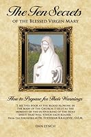 The Ten Secrets of the Blessed Virgin Mary: How to Prepare for Their Warnings 0615297099 Book Cover