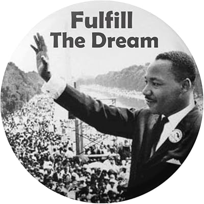 Martin Luther King Jr. MLK Pin Fulfill The Dream African-American Civil Rights Black Lives Matter Anti-Racism 2.25 Inch Round Button Pinback