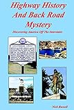 Highway History And Back Road Mystery: Discovering America Off The Interstates
