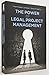 The Power of Legal Project Management: A Practical Handbook