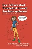 Can I tell you about Pathological Demand Avoidance syndrome?: A guide for friends, family and professionals