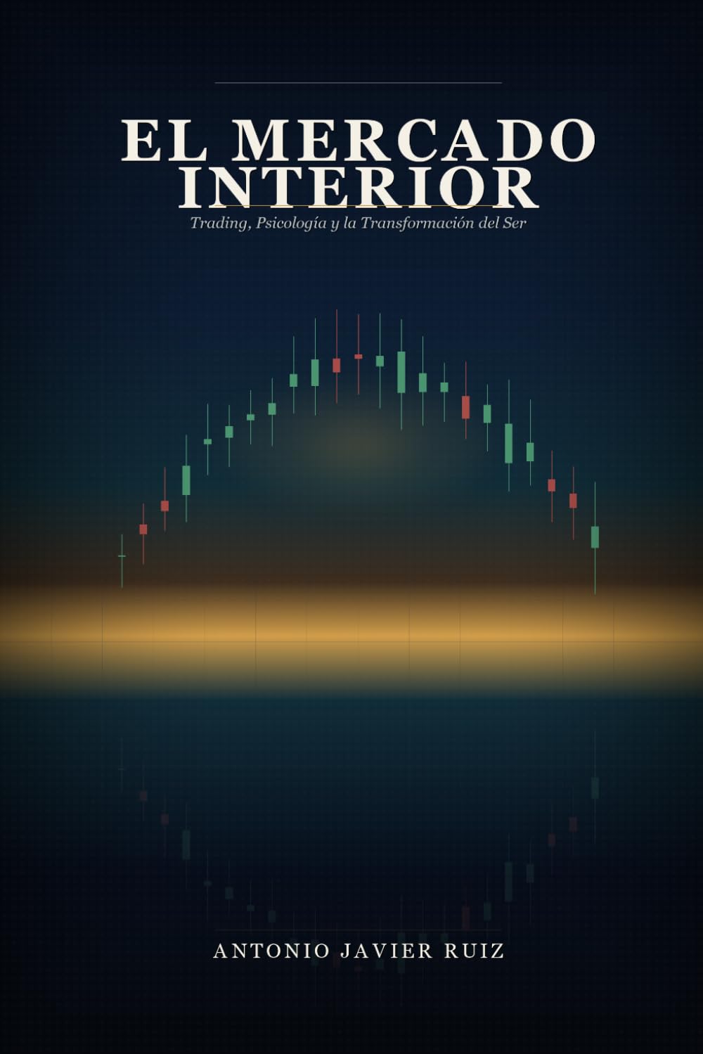 El Mercado Interior: Trading, Psicología y la Transformación del Ser
