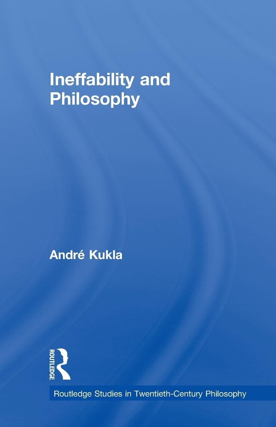 Ineffability and Philosophy (Routledge Studies in Twentieth-Century Philosophy)