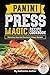 Panini Press Magic Recipe Cookbook: Delicious Gourmet Sandwich Maker Recipes (Gourmet Panini Press Recipes Book 1) (English Edition)