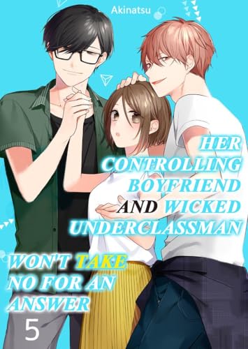 #05 (Her Controlling Boyfriend and Wicked Underclassman Won’t Take No For An Answer Book 5)