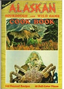 Paperback Pictorial Alaskan Sourdough and Wild Game Cook Book
