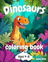 Dinosaurs Coloring Book for Kids Ages 4-8: Explore and Learn Amazing Facts About the Dino World While Having Fun (Coloring Books For Kids-Annie Smith) B0DG8TVH3N Book Cover