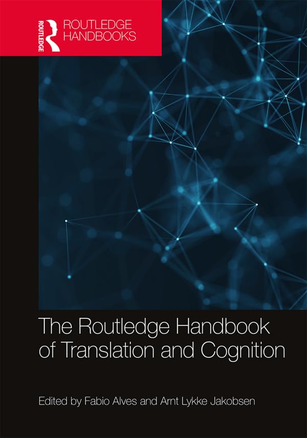 The Routledge Handbook of Translation and Cognition (Routledge Handbooks in Translation and Interpreting Studies)